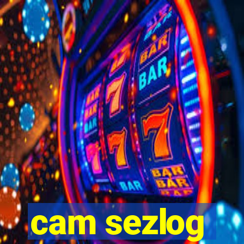 cam sezlog